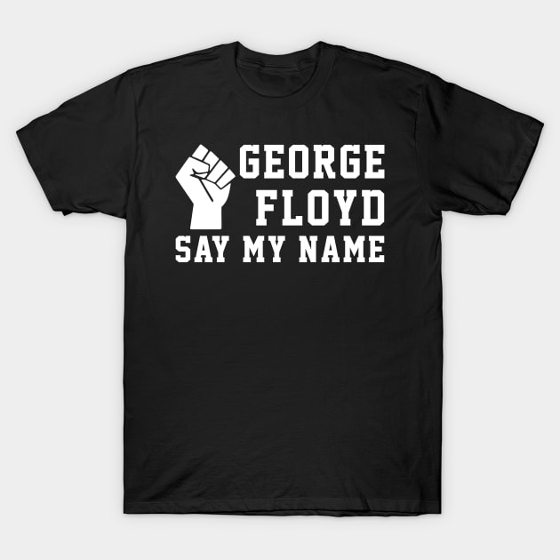 Justice George Floyd Say My Name Black Lives Matter Protest T-Shirt by Love Newyork